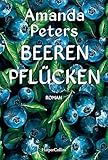 Beeren pflücken: Roman | Bestseller aus Kanada | Ein fesselndes Debüt über Verlust und Liebe | Für Fans von Liz Moore, Delia Owens & Barbara Kingsolver | Amazon Best Book of the Year