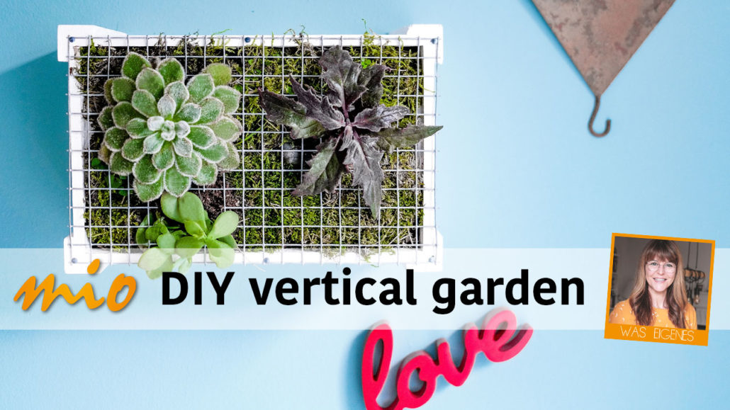 DIY vertical garden | Hängende Gärten | Wanddeko mit Pflanzen selber machen | waseigenes.com