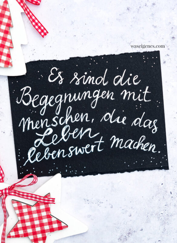 Adventskalender der guten Gedanken 2021 | Türchen Nr. 10 | Es sind die Begegnungen mit Menschen, die das Leben lebenswert machen. | waseigenes.com
