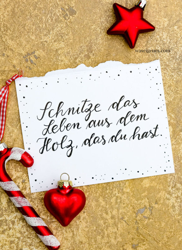 Adventskalender der guten Gedanken & Wünsche ~ Türchen Nr. 20 | Schnitze das Leben aus dem Holz, das du hast | waseigenes.com