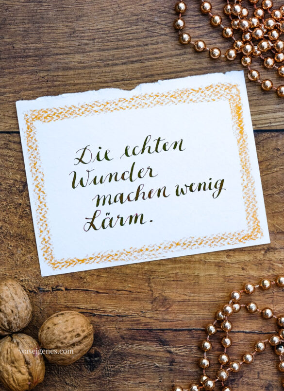 Adventskalender der guten Gedanken & Wünsche ~ Türchen Nr. 13 | Die echten Wunder machen wenig Lärm. waseigenes.com