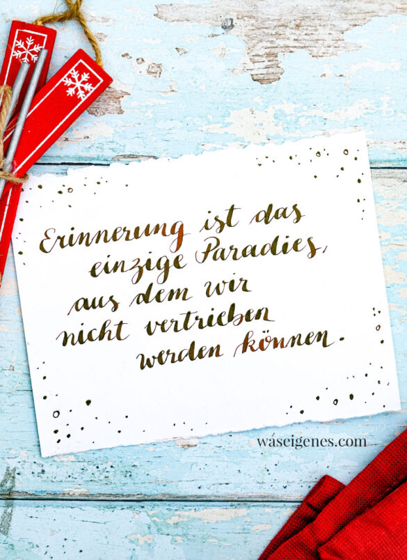 Adventskalender der guten Gedanken | waseigenes.com | #binesadventskalender | Erinnerung ist das einzige Paradies, aus dem wir nicht vertrieben werden können.
