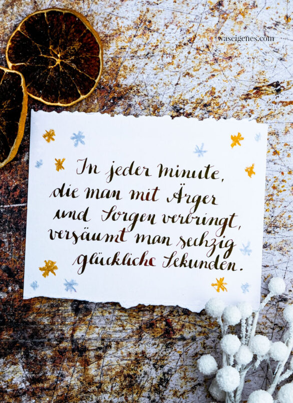 Adventskalender der guten Gedanken & Wünsche ~ Türchen Nr. 16 | In jeder Minute, die man mit Ärger und Sorgen verbringt, versäumt man sechzig glückliche Sekunden. | waseigenes.com