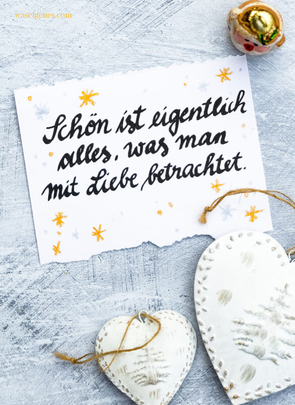 Adventskalender der guten Gedanken & Wünsche ~ Türchen Nr. 11 | Schön ist eigentlich alles, was man mit Liebe betrachtet. | waseigenes.com