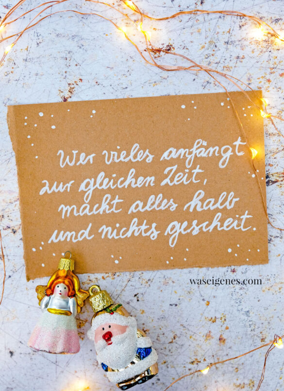 Adventskalender der guten Gedanken 2022: Wer vieles anfängt zur gleichen Zeit, macht alles halb und nichts gescheit {Deutsches Sprichwort} - waseigenes.com