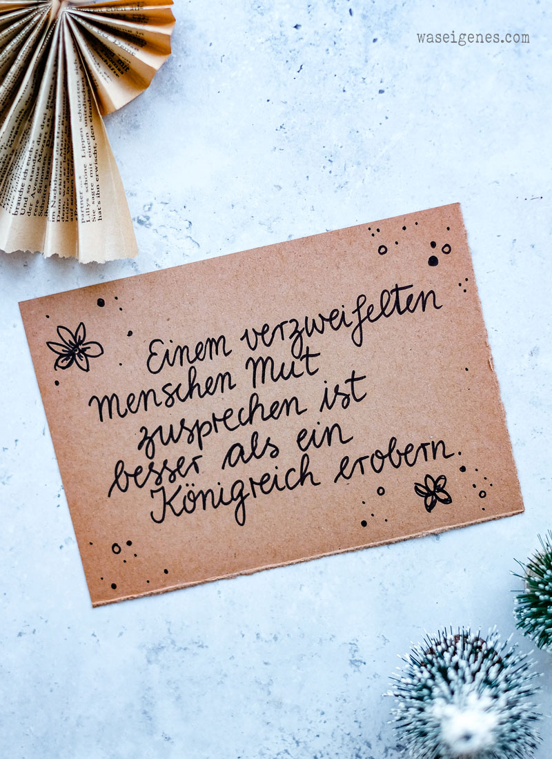 Einem verzweifelten Menschen Mut zusprechen ist besser als ein
Königreich erobern. {Martin Luther} | Adventskalender der guten Gedanken | #binesadventskalender