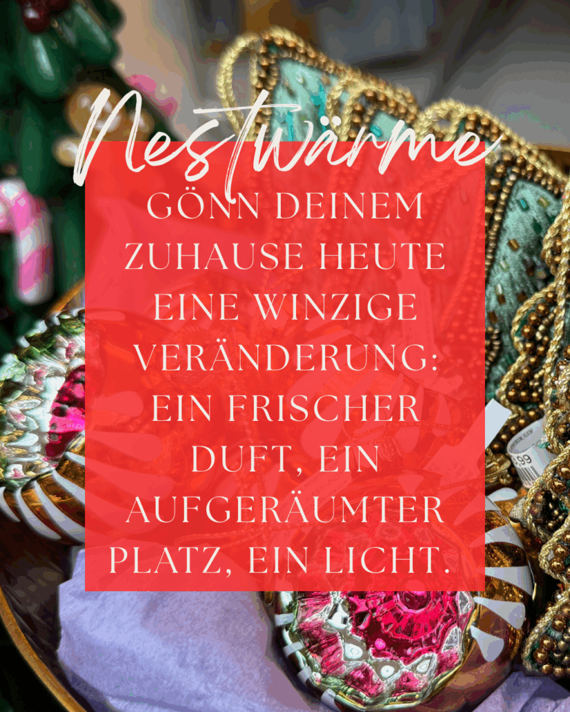 Dezembermomente ~ Ein kleiner Stern pro Tag – für gute Gefühle, Achtsamkeit & Wärme im Advent.
Gönn Deinem Zuhause heute eine winzige Veränderung:
ein frischer Duft, ein aufgeräumter Platz, ein Licht.